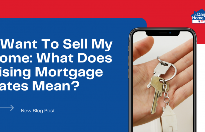 I Want To Sell My Home: What Do Rising Mortgage Rates Mean?